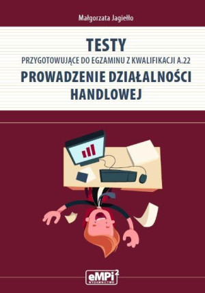 Testy przygotowujące do egzaminu z kwalifikacji A.22 Prowadzenie działalności handlowej
