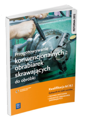 Przygotowywanie konwencjonalnych obrabiarek skrawających do obróbki. Kwalifikacja MEC.05. Szkoły ponadgimnazjalne. Podręcznik do nauki zawodów technik mechanik i operator obrabiarek skrawając