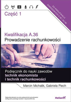 Kwalifikacja A.36 Prowadzenie rachunkowości Podręcznik do nauki zawodów technik ekonomista i technik rachunkowości Część 1 Szkoła ponadgimnazjalna