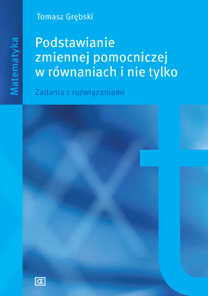 Podstawianie zmiennej pomocniczej w równaniach i nie tylko Zadania z rozwiązaniami.