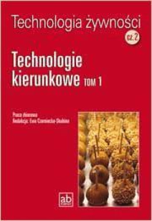 Technologia żywności Część 2 Technologie kierunkowe Tom 1