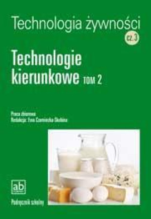 Technologia żywności Część 3 Technologie kierunkowe Tom 2