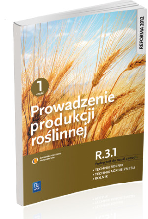 Prowadzenie produkcji roślinnej R.3.1. Podręcznik do nauki zawodu technik rolnik technik agrobiznesu rolnik Część 1 Szkoła ponadgimnazjalna