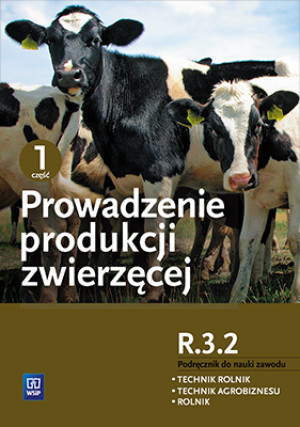 Prowadzenie produkcji zwierzęcej Kwalifikacja ROL.04 Podręcznik do nauki zawodu Część 1 Technik rolnik Technik agrobiznesu Rolnik