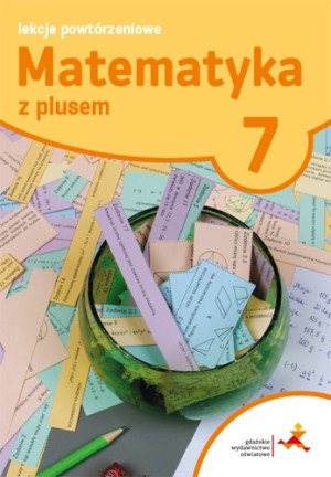 Matematyka z plusem 7 Lekcje powtórzeniowe Szkoła podstawowa
