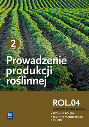 Prowadzenie produkcji roślinnej R.3.1 Podręcznik do nauki zawodu Technik rolnik Technik agrobiznesu Rolnik Część 2
