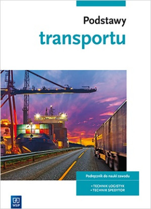 Podstawy transportu Podręcznik do nauki zawodu Technik logistyk Technik spedytor Szkoła ponadgimnazjalna.