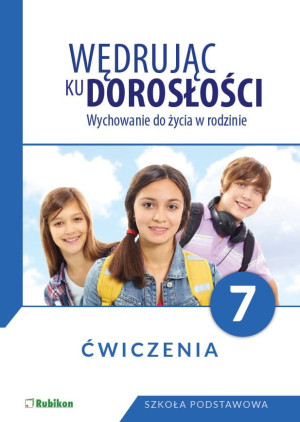 Wędrując ku dorosłości Wychowanie do życia w rodzinie Ćwiczenia dla klasy 7 szkoły podstawowej Szkoła podstawowa