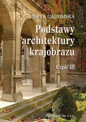 Podstawy architektury krajobrazu Część 3 Podręcznik dla uczniów szkół kształcących w zawodzie: technik architektury krajobrazu