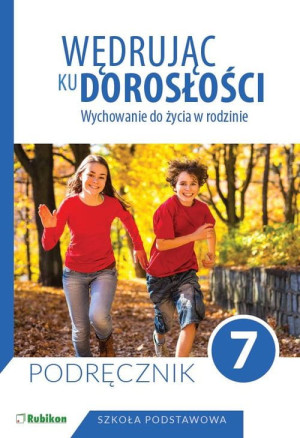 Wędrując ku dorosłości Wychowanie do życia w rodzinie Podręcznik dla klasy 7 szkoły podstawowej