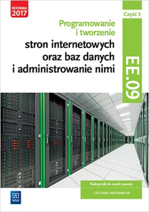 Programowanie i tworzenie stron internetowych oraz baz danych i administrowanie nimi Kwalifikacja EE.09 Podręcznik Część 3