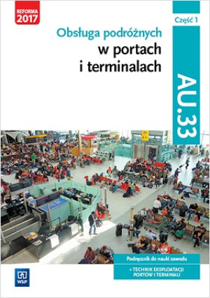 Obsługa podróżnych w portach i terminalach Kwalifikacja AU.33 Część 1 Podręcznik do nauki zawodu Technik eksploatacji portów i terminali