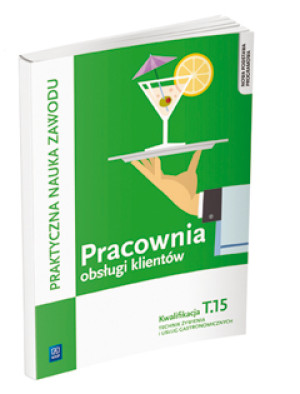 Pracownia obsługi klientów Kwalifikacja T.15 Praktyczna nauka zawodu Technik żywienia i usług gastronomicznych