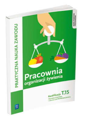 Pracownia organizacji żywienia Kwalifikacja T.15 Praktyczna nauka zawodu Technik żywienia i usług gastronomicznych