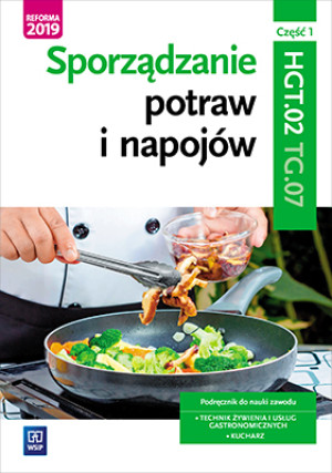 Sporządzanie potraw i napojów. Kwalifikacja HGT.02 / TG.07. Część 1. Podręcznik do zawodu kucharz, technik żywienia i usług gastronomicznych