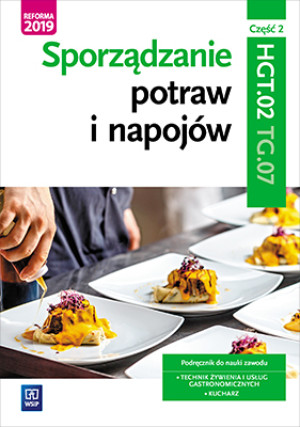 Sporządzanie potraw i napojów Kwalifikacja TG.07 Podręcznik Część 2 Technik żywienia i usług gastronomicznych Kucharz
