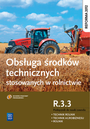 Obsługa środków technicznych stosowanych w rolnictwie Kwalifikacja R.3.3 Podręcznik do nauki zawodu Technik rolnik Technik agrobiznesu Rolnik