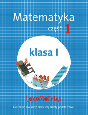 Lokomotywa 1 Matematyka Ćwiczenia Część 1 Szkoła podstawowa