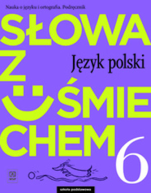 Słowa z uśmiechem Nauka o języku i ortografia Język polski 6 Podręcznik Szkoła podstawowa
