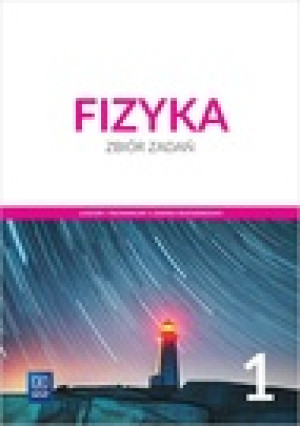Fizyka 1 Zbiór zadań Zakres rozszerzony Szkoła ponadgimnazjalna