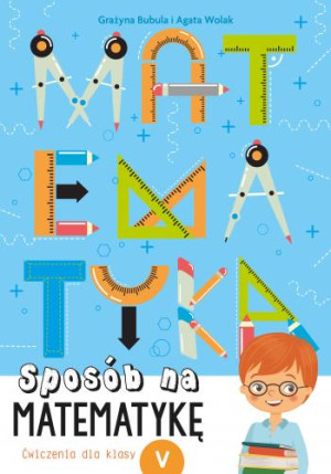 Sposób na matematykę Ćwiczenia dla klasy 5