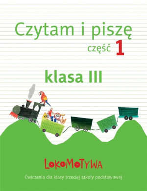 Lokomotywa 3 Czytam i piszę Część 1 Ćwiczenia Szkoła podstawowa