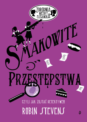 Zbrodnia niezbyt elegancka Smakowite przestępstwa czyli jak zostać detektywem