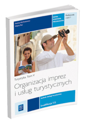 Organizacja imprez i usług turystycznych Turystyka Tom 5 Podręcznik Część 1 Technik obsługi turystycznej. Kwalifikacja T.13