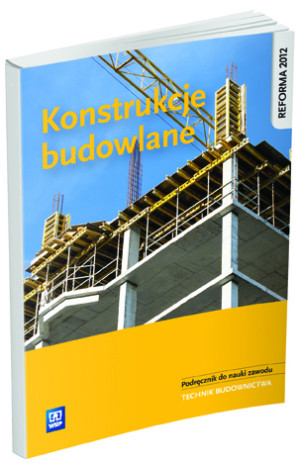 Konstrukcje budowlane Podręcznik do nauki zawodu Technik budownictwa. Szkoła ponadgimnazjalna