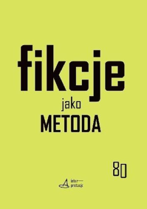Fikcje jako metoda Strategie kontr(f)aktualne w pisaniu historii, literaturze i sztukach