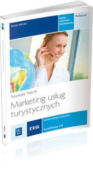 Marketing usług turystycznych Turystyka Tom 3 Podręcznik Kwalifikacja T.14 Technik obsługi turystycznej. Szkoła ponadgimnazjalna