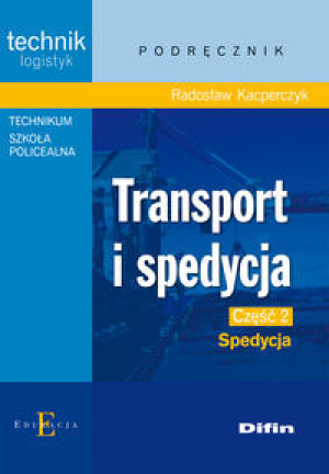 Transport i spedycja Część 2 Spedycja Podręcznik Technik logistyk. Technikum, Szkoła policealna