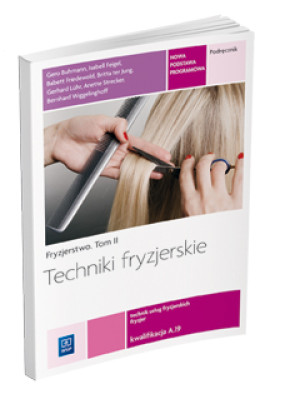 Techniki fryzjerskie Fryzjerstwo Tom 2 Podręcznik Kwalifikacja A.19 Technik usług fryzjerskich. Szkoła ponadgimnazjalna