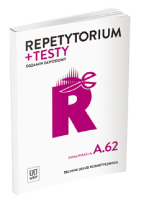 Repetytorium + testy Egzamin zawodowy Technik usług kosmetycznych Kwalifikacja A.62 Szkoła ponadgimnazjalna