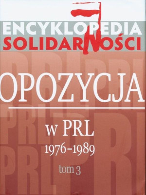 Encyklopedia Solidarności Opozycja w PRL 1976–1989 Tom 3