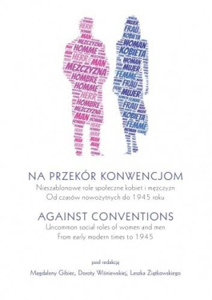Na przekór konwencjom  Nieszablonowe role społeczne kobiet i mężczyzn od czasów nowożytnych do 1945