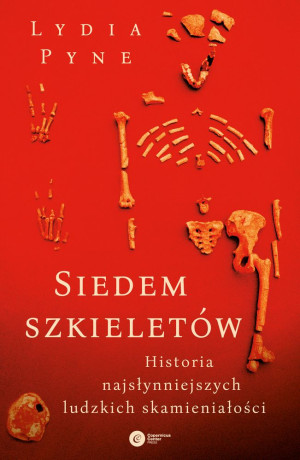 Siedem szkieletów. Historia najsłynniejszych ludzkich skamieniałości