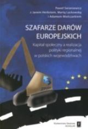 Szafarze darów europejskich Kapitał społeczny a realizacja polityki regionalnej w polkich województwach