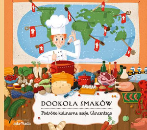 Dookoła smaków Podróże kulinarne szefa Wincentego
