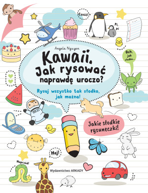 Kawaii Jak rysować naprawdę uroczo? Rysuj wszystko tak słodko, jak można!