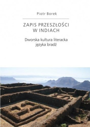 Zapis przeszłości w Indiach Dworska kultura literacka języka bradź