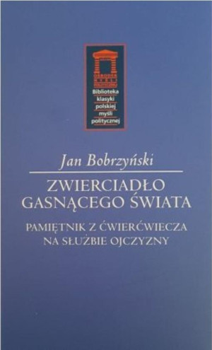 Zwierciadło gasnącego świata Pamiętnik z ćwierćwiecza na służbie Ojczyzny