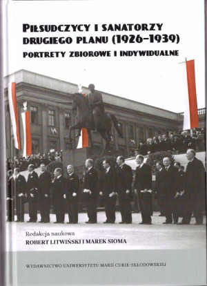 Piłsudczycy i sanatorzy drugiego planu (1926-1939)  Portrety zbiorowe i indywidualne