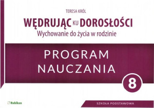 Wędrując ku dorosłości Wychowanie do życia w rodzinie 8 Program nauczania