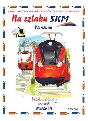 Na szlaku SKM Warszawa Kolorowy portret miasta