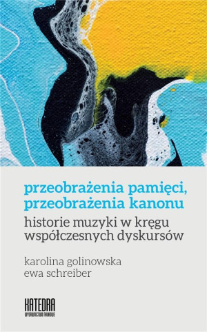 Przeobrażenia pamięci, przeobrażenia kanonu historie muzyki w kręgu współczesnych dyskursów