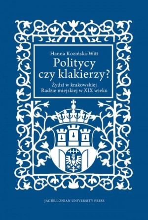 Politycy czy klakierzy? Żydzi w krakowskiej Radzie miejskiej w XIX wieku