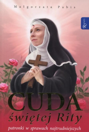 Cuda świętej Rity patronki w sprawach najtrudniejszych