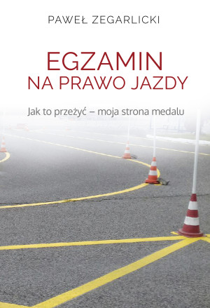 Egzamin na prawo jazdy Jak to przeżyć - moja strona medalu