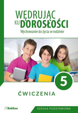 Wędrując ku dorosłości 5 Ćwiczenia Wychowanie do życia w rodzinie. Szkoła podstawowa